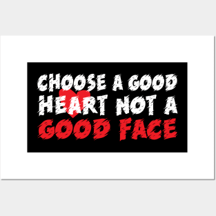 Choose a good heart not a good face Posters and Art